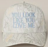 You look like you love me hat